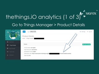 thethings.iO analytics (1 of 3)
Go to Things Manager > Product Details
 