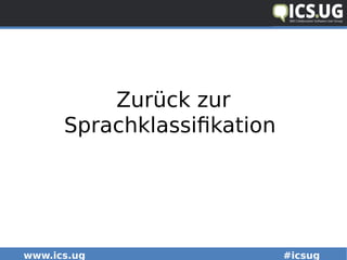 www.ics.ug #icsug
Zurück zur
Sprachklassifikation
 