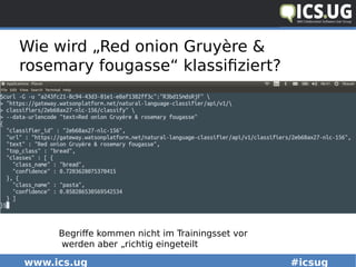 www.ics.ug #icsug
Wie wird „Red onion Gruyère &
rosemary fougasse“ klassifiziert?
Begriffe kommen nicht im Trainingsset vor
werden aber „richtig eingeteilt
 