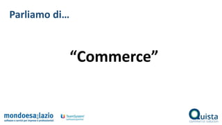 Parliamo di…
“Commerce”
 