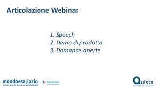 1. Speech
2. Demo di prodotto
3. Domande aperte
Articolazione Webinar
 