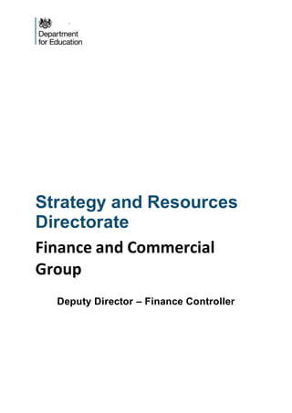 Strategy and Resources
Directorate
Finance and Commercial
Group
Deputy Director – Finance Controller
 