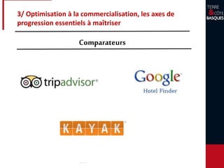 3/ Optimisation à la commercialisation, les axes de
progression essentiels à maîtriser
Comparateurs
 