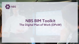 NBS BIM Toolkit
The Digital Plan of Work (DPoW)
 