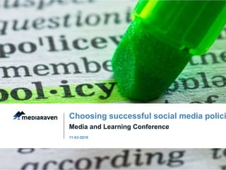 Media and Learning Conference
Choosing successful social media polici
11-03-2016
 