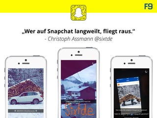 „Wer auf Snapchat langweilt, ﬂiegt raus.“
- Christoph Assmann @sixtde
 