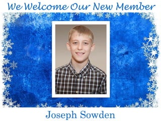 We Welcome Our New Member
Joseph Sowden
 
