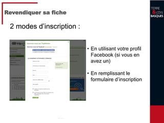14
Revendiquer sa fiche
• En utilisant votre profil
Facebook (si vous en
avez un)
• En remplissant le
formulaire d’inscription
2 modes d’inscription :
 