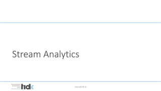 lukasz@tidk.pl
Stream Analytics
 