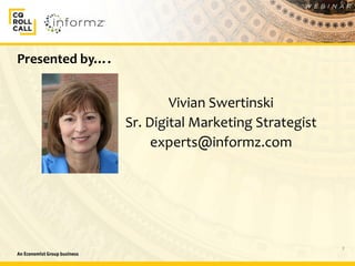 2
Presented by….
Vivian Swertinski
Sr. Digital Marketing Strategist
experts@informz.com