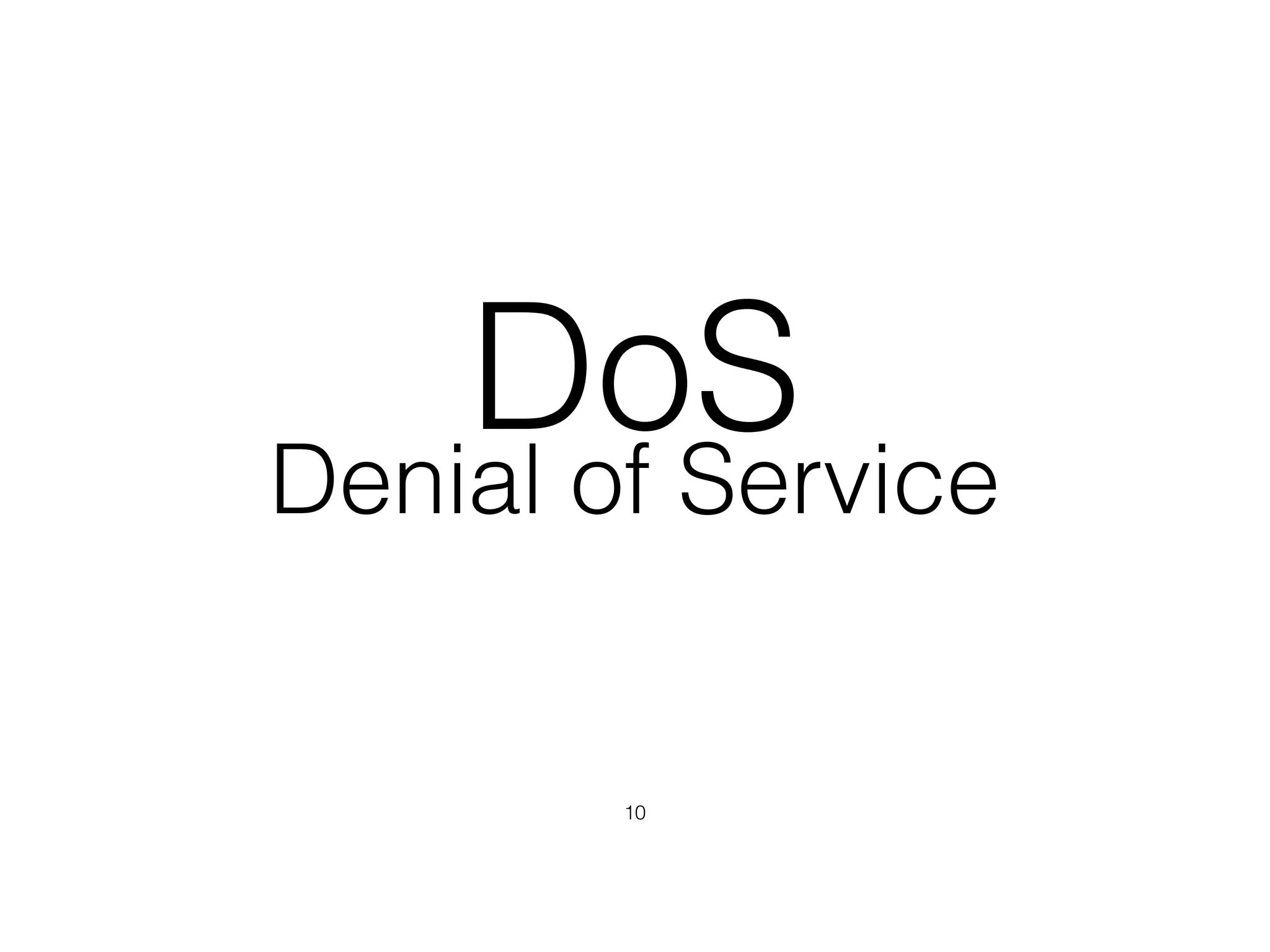 Denial of Service
DoS
10
 