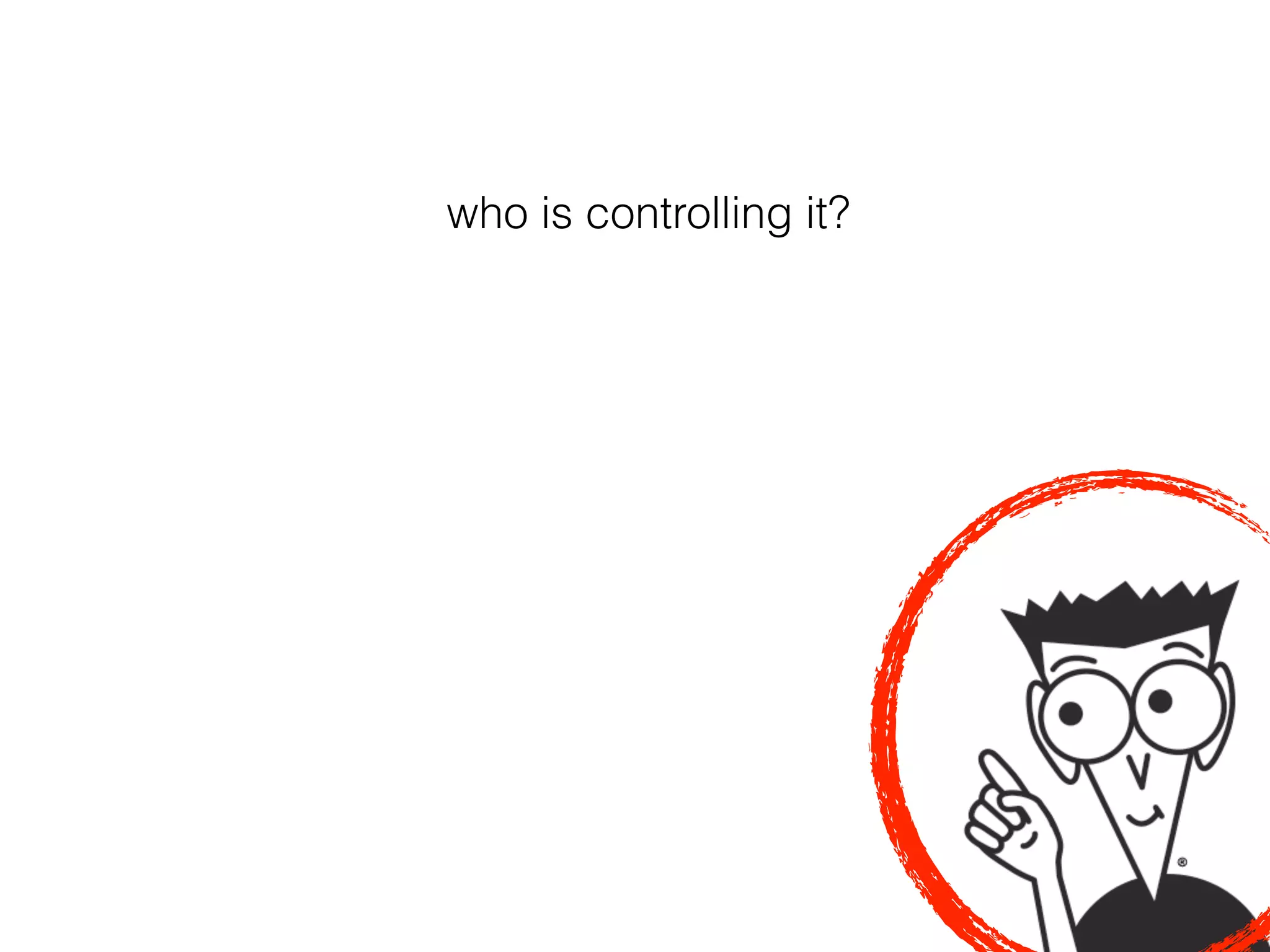 who is controlling it?
 