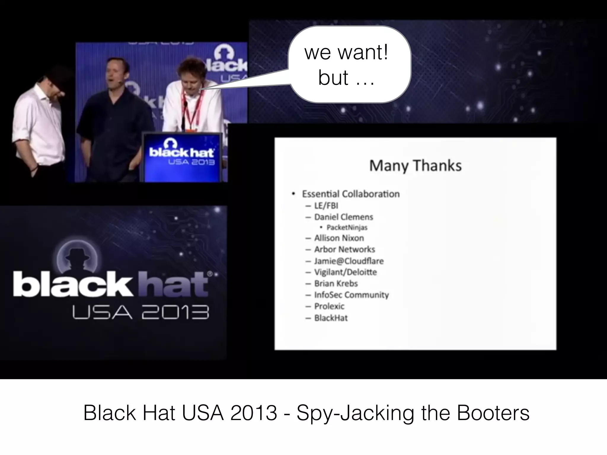 Black Hat USA 2013 - Spy-Jacking the Booters
we want!
but …
 
