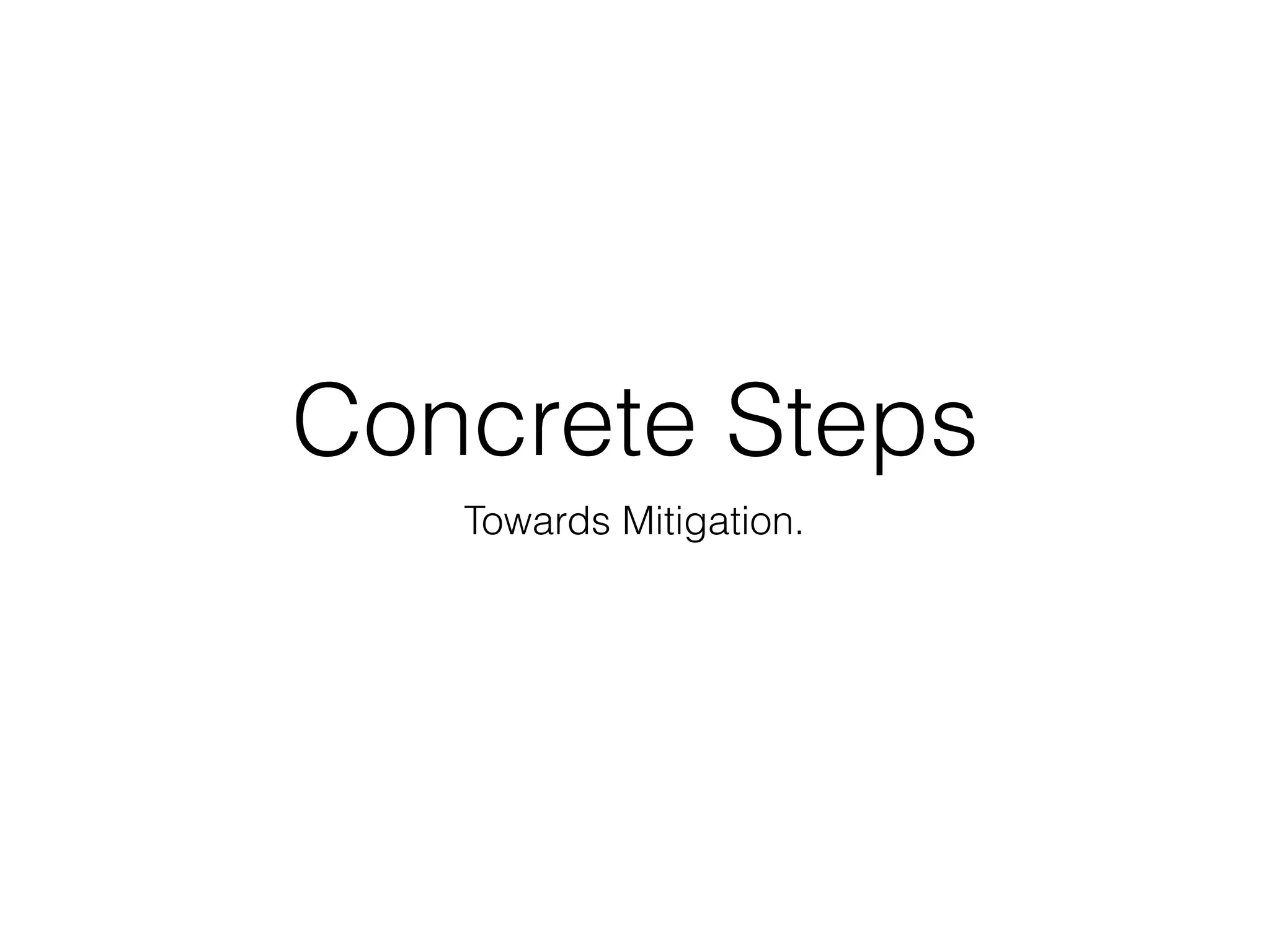 Concrete Steps
Towards Mitigation.
 