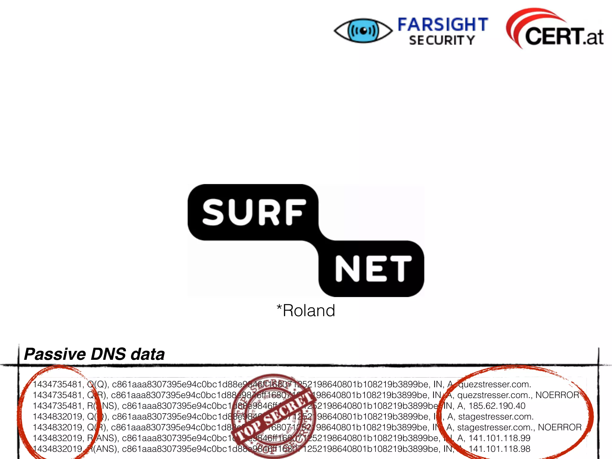 1434735481, Q(Q), c861aaa8307395e94c0bc1d88e9846ff168071252198640801b108219b3899be, IN, A, quezstresser.com.
1434735481, Q(R), c861aaa8307395e94c0bc1d88e9846ff168071252198640801b108219b3899be, IN, A, quezstresser.com., NOERROR
1434735481, R(ANS), c861aaa8307395e94c0bc1d88e9846ff168071252198640801b108219b3899be, IN, A, 185.62.190.40
1434832019, Q(Q), c861aaa8307395e94c0bc1d88e9846ff168071252198640801b108219b3899be, IN, A, stagestresser.com.
1434832019, Q(R), c861aaa8307395e94c0bc1d88e9846ff168071252198640801b108219b3899be, IN, A, stagestresser.com., NOERROR
1434832019, R(ANS), c861aaa8307395e94c0bc1d88e9846ff168071252198640801b108219b3899be, IN, A, 141.101.118.99
1434832019, R(ANS), c861aaa8307395e94c0bc1d88e9846ff168071252198640801b108219b3899be, IN, A, 141.101.118.98
Passive DNS data
*Roland
 