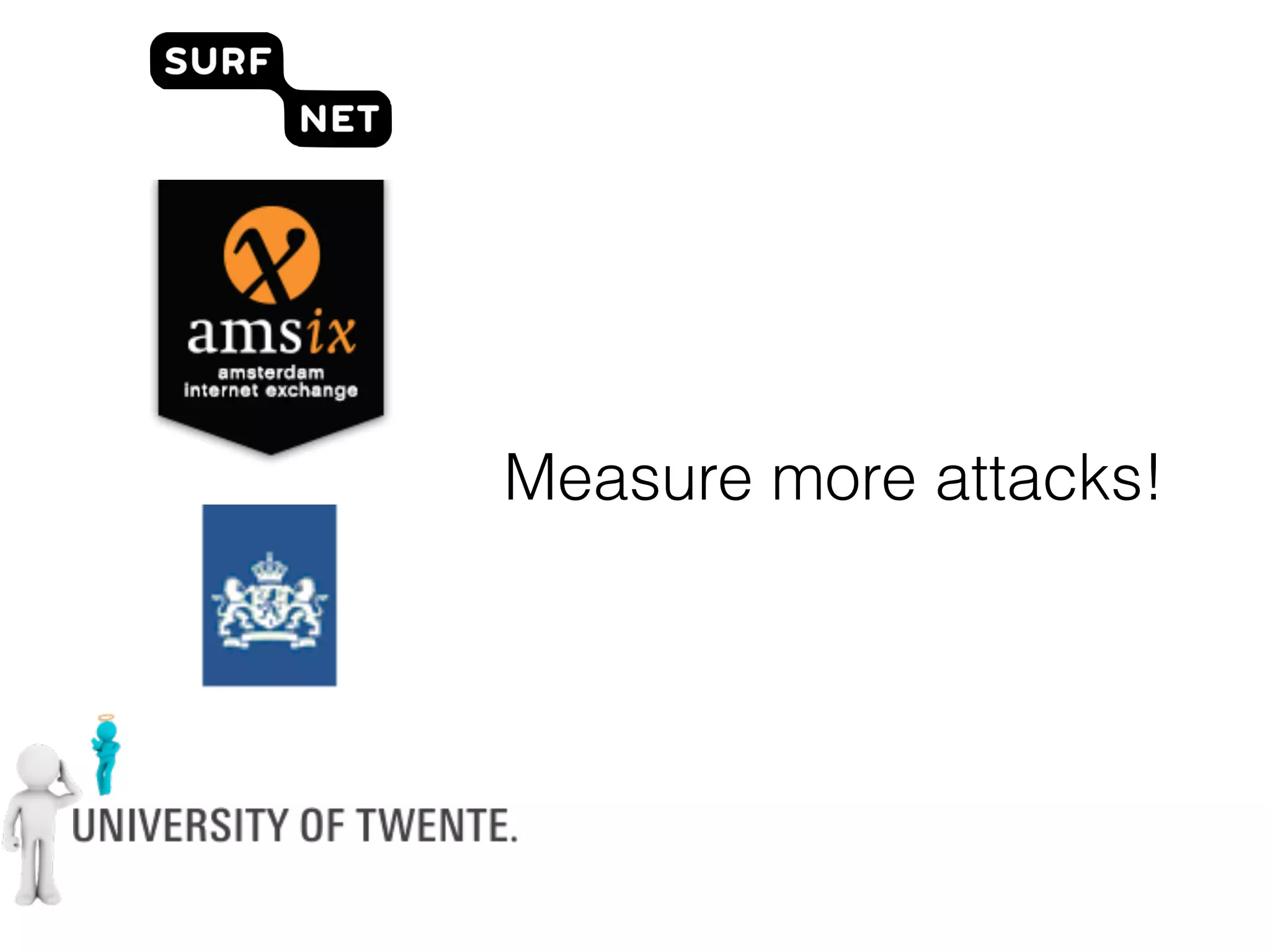 Measure more attacks!
 