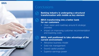 30
Conclusions
BBVA, well positioned to take advantage of the
current environment:
• Attractive business model
• Solid risk management
• Sound capital position
• Superior earnings power
Banking industry is undergoing a structural
transformation with mobile as key element
BBVA transforming into a better bank
for our customers
• Clear vision and roadmap around 6 strategic
priorities
• Impact on improving customer recommendation
and lowering costs
30
 