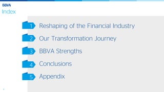 4
Index
Reshaping of the Financial Industry
Our Transformation Journey
BBVA Strengths
Conclusions
Appendix
1
2
3
4
5
 