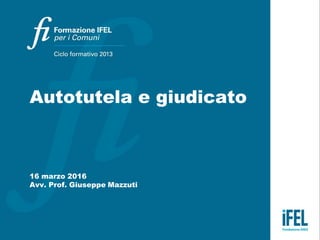 Autotutela e giudicato
16 marzo 2016
Avv. Prof. Giuseppe Mazzuti
 