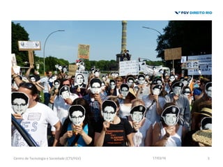 17/03/16Centro	
  de	
  Tecnologia	
  e	
  Sociedade	
  (CTS/FGV)	
   3	
  
 