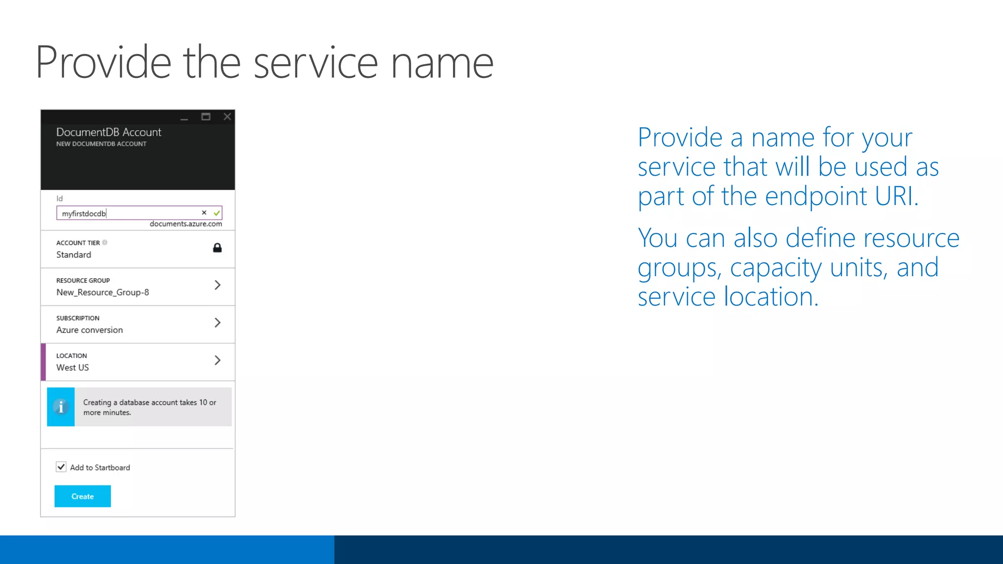 Provide the service name
Provide a name for your
service that will be used as
part of the endpoint URI.
You can also define resource
groups, capacity units, and
service location.
 