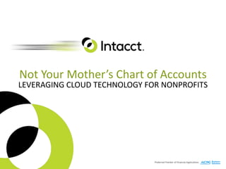 Not Your Mother’s Chart of Accounts
LEVERAGING CLOUD TECHNOLOGY FOR NONPROFITS
 
