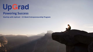 Introduction to the
Company
Powering Success
StartUp with UpGrad – 15 Week Entrepreneurship Program
 