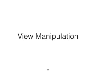 View Manipulation
14
 