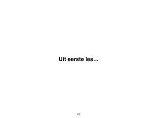 Uit eerste les…
67
 
