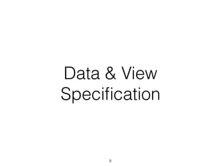 Data & View
Speciﬁcation
8
 