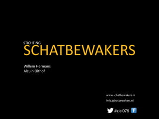 SCHATBEWAKERS
STICHTING
#ziel079
www.schatbewakers.nl
info.schatbewakers.nl
Willem Hermans
Alcuin Olthof
 
