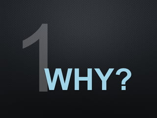 1WHY?
 