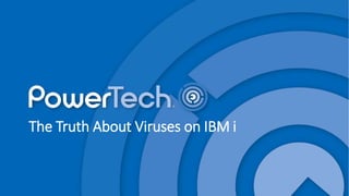 The Truth About Viruses on IBM i
 