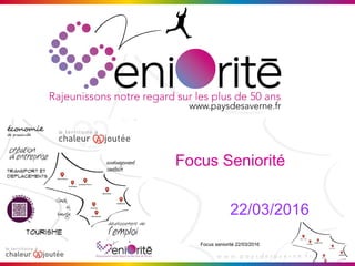 Focus seniorité 22/03/2016
Focus Seniorité
22/03/2016
 