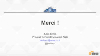 Merci !
Julien Simon
Principal Technical Evangelist, AWS
julsimon@amazon.fr
@julsimon
 