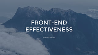 @federicoweber
FRONT-END
EFFECTIVENESS
 
