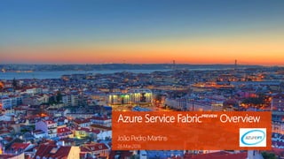 Azure Service FabricPREVIEW
Overview
João Pedro Martins
26.Mar.2016
 