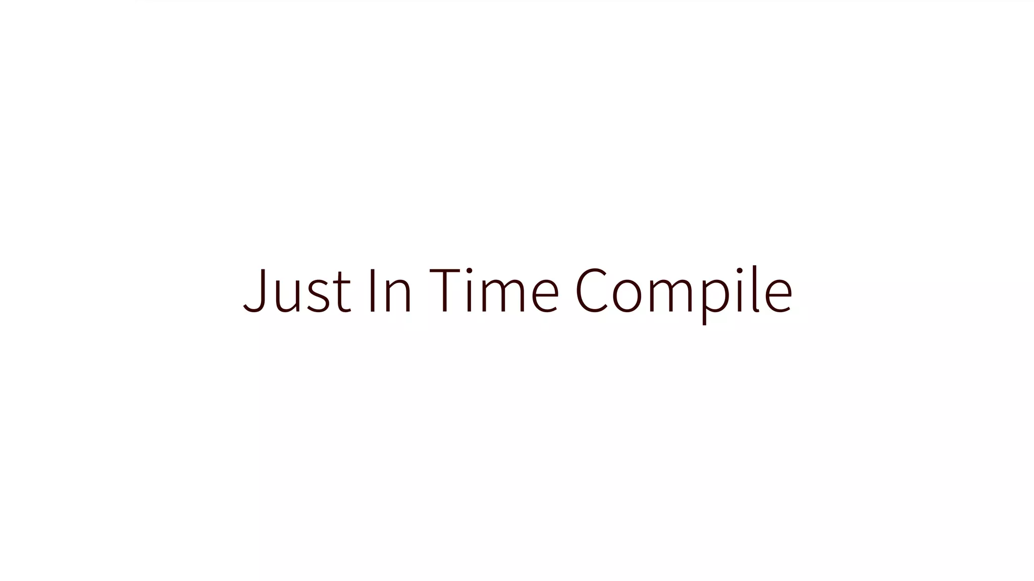 Just In Time Compile
 