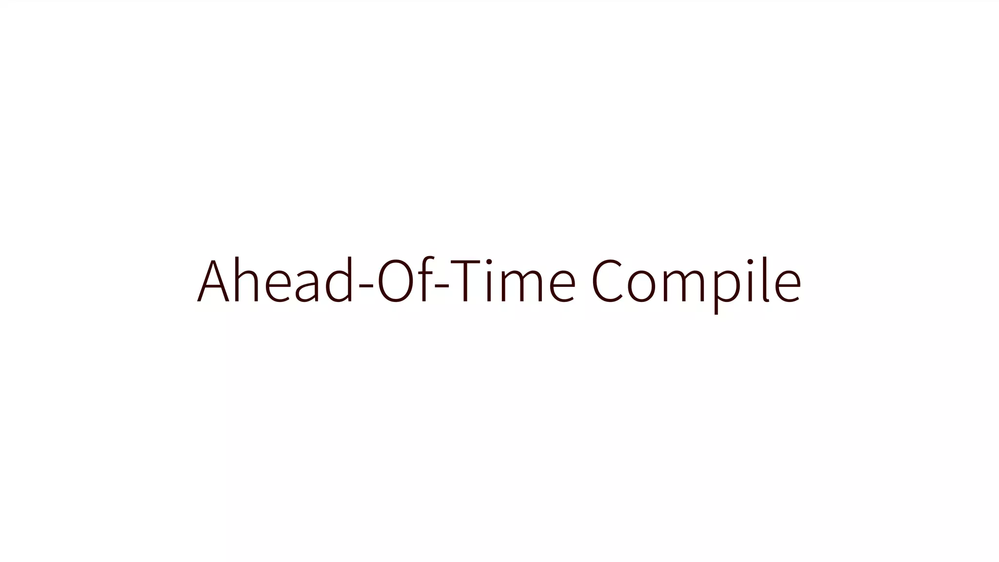 Ahead-Of-Time Compile
 