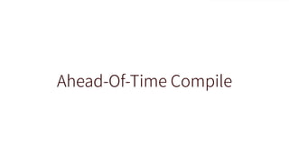 Ahead-Of-Time Compile
 