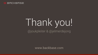 www.backbase.com
Thank you!
@joukpleiter & @jelmerdejong
 