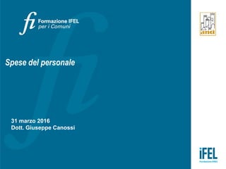 Spese del personale
31 marzo 2016
Dott. Giuseppe Canossi
 