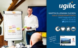 MARTIN ELLEMANN OLESEN
AGILE LEADERSHIP COACH
MARTIN@UGILIC.DK
(+45) 31 32 40 22
@MEOLESEN
 