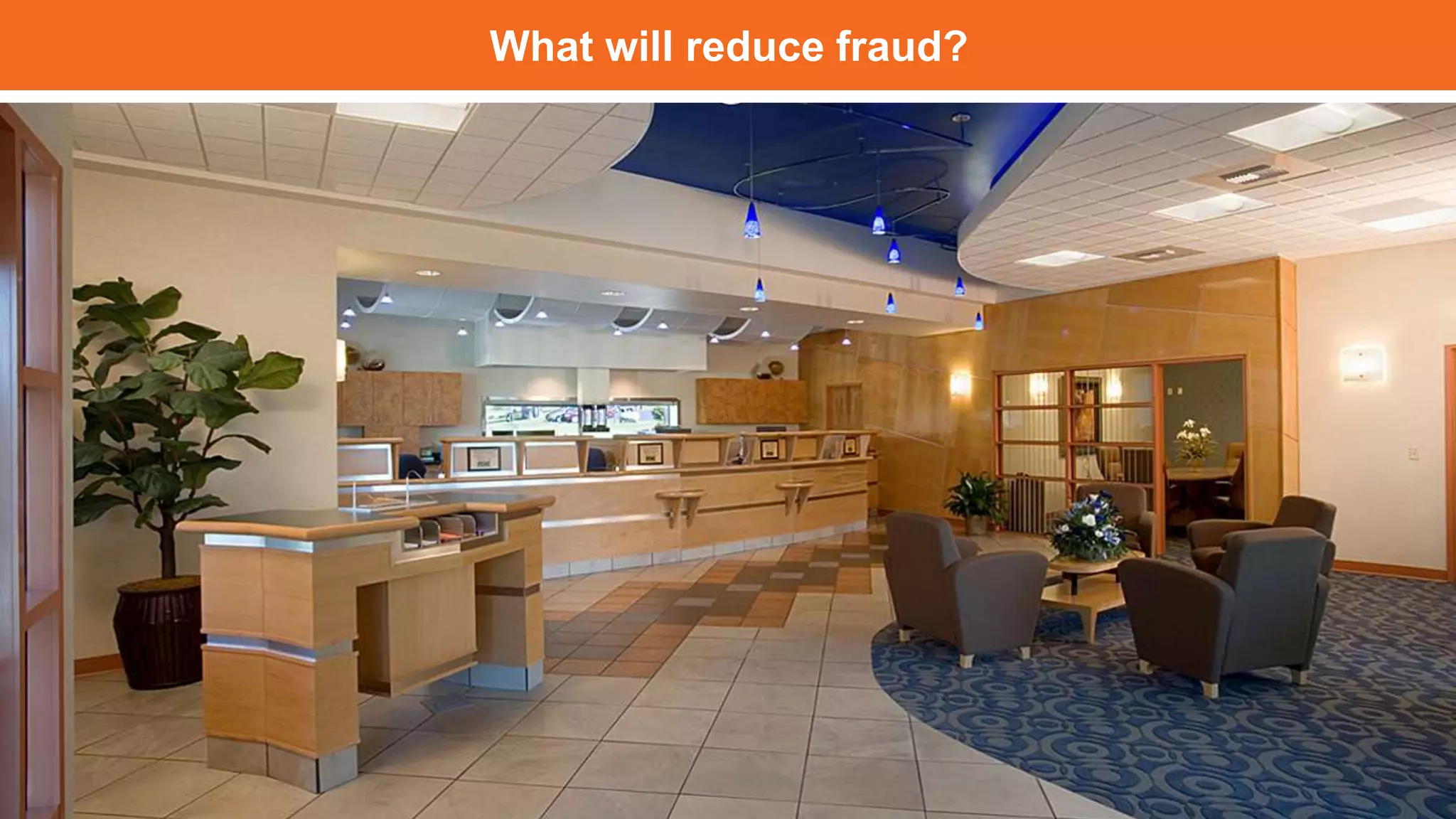 What will reduce fraud?
 