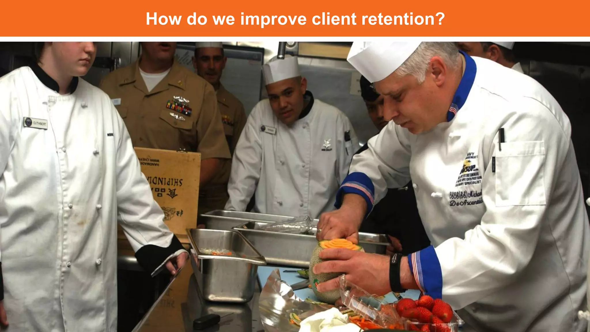 How do we improve client retention?
 