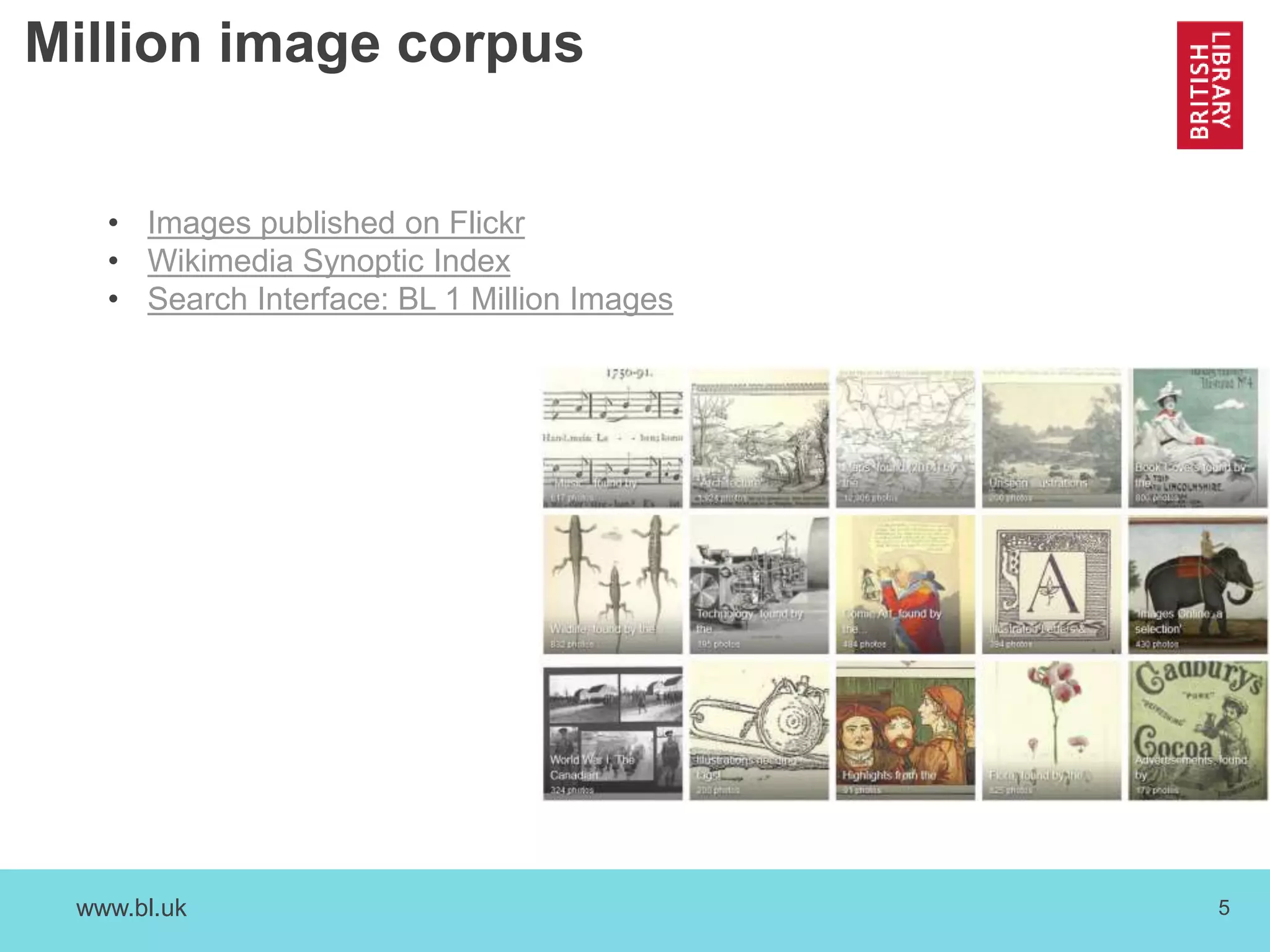 www.bl.uk 5
Million image corpus
• Images published on Flickr
• Wikimedia Synoptic Index
• Search Interface: BL 1 Million Images
 