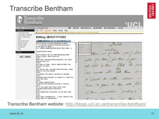 www.bl.uk 15
Transcribe Bentham
Transcribe Bentham website: http://blogs.ucl.ac.uk/transcribe-bentham/
 