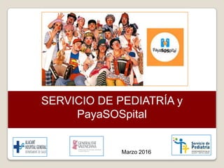 SERVICIO DE PEDIATRÍA y
PayaSOSpital
Marzo 2016
 