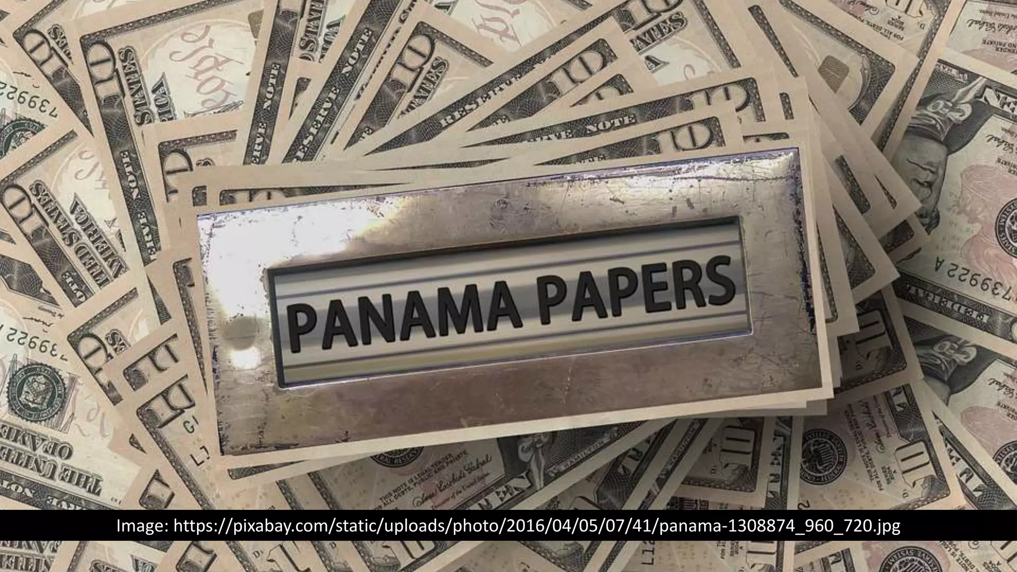 Panama Papers!
Image: https://pixabay.com/static/uploads/photo/2016/04/05/07/41/panama-1308874_960_720.jpg
 