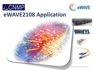 eWAVE2108 Application
In Commercial Confidential
 